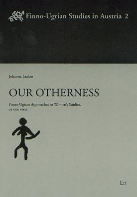 Our Otherness: Finno-Ugrian Approaches to Women's Studies, or vice versa