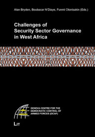 Title: Challenges of Security Sector Governance in West Africa, Author: Alan Bryden