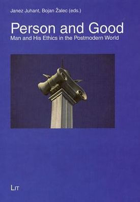 Person and Good: Man and His Ethics in the Postmodern World