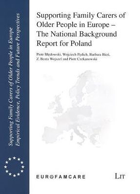 Supporting Family Carers of Older People in Europe - The National Background Report for Poland: Volume 3