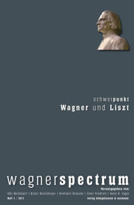 Title: wagnerspectrum: Heft 1 / 2011 / 7. Jahrgang. Schwerpunkt: Wagner und Liszt, Author: Udo Bermbach