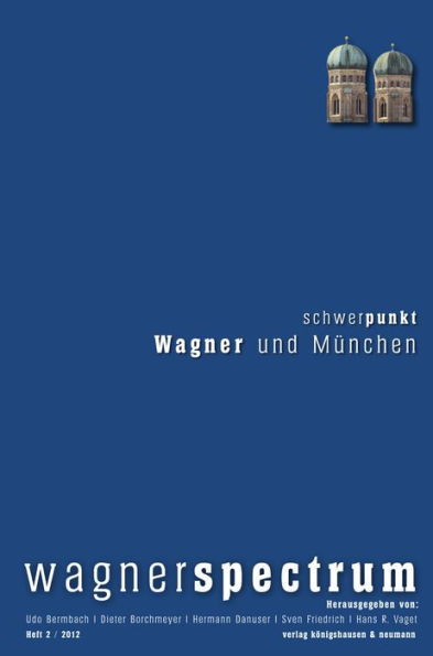 wagnerspectrum: Heft 2/2012, 8. Jahrgang, Schwerpunkt: Wagner und München