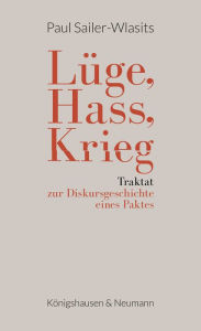 Title: Lüge, Hass, Krieg: Traktat zur Diskursgeschichte eines Paktes, Author: Paul Sailer-Wlasits