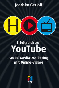 Title: Erfolgreich auf YouTube: Social-Media-Marketing mit Online-Videos, Author: Joachim Gerloff