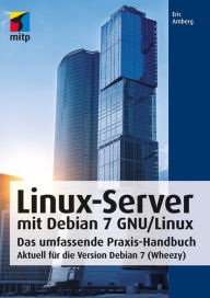 Title: Linux-Server mit Debian 7 GNU/Linux: Das umfassende Praxis-Handbuch; Aktuell für die Version Debian 7 (Wheezy), Author: Eric Amberg