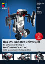 Das EV3 Roboter Universum: Ein umfassender Einstieg in LEGO® MINDSTORMS® EV3 mit 8 spannenden Roboterprojekten.