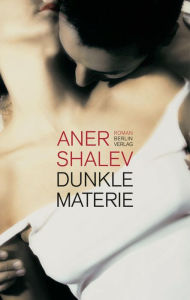 Title: Dunkle Materie: Roman, Author: Aner Shalev