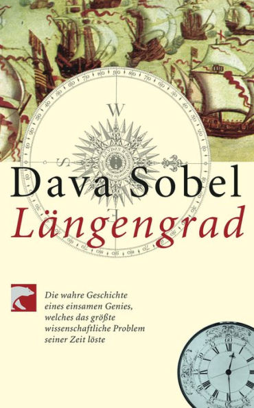 Längengrad: Die wahre Geschichte eines einsamen Genies, welches das größte wissenschaftliche Problem seiner Zeit löste (Longitude: The True Story of a Lone Genius Who Solved the Greatest Scientific Problem of His Time)