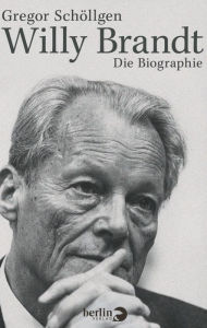 Title: Willy Brandt: Die Biographie, Author: Gregor Schöllgen