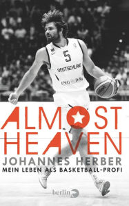 Title: Almost Heaven: Mein Leben als Basketballprofi, Author: Johannes Herber