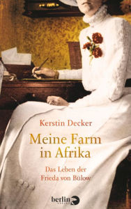 Title: Meine Farm in Afrika: Das Leben der Frieda von Bülow, Author: Kerstin Decker