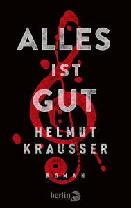 Title: Alles ist gut: Roman, Author: Helmut Krausser