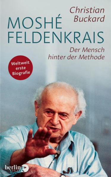 Moshé Feldenkrais: Der Mensch hinter der Methode