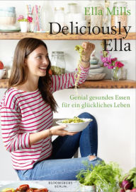 Title: Deliciously Ella: Genial gesundes Essen für ein glückliches Leben, Author: Ella Mills (Woodward)