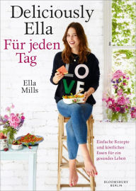 Title: Deliciously Ella - Für jeden Tag: Einfache Rezepte und köstliches Essen für ein gesundes Leben, Author: Ella Mills (Woodward)