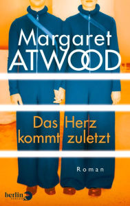 Title: Das Herz kommt zuletzt: Roman, Author: Margaret Atwood