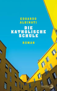 Title: Die katholische Schule: Roman, Author: Edoardo Albinati