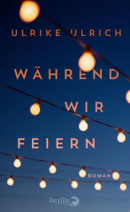 Title: Während wir feiern: Roman, Author: Ulrike Ulrich