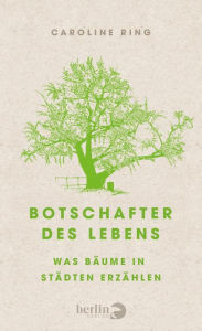Title: Botschafter des Lebens: Was Bäume in Städten erzählen, Author: Caroline Ring