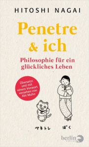 Title: Penetre & ich: Philosophie für ein glückliches Leben, Author: Hitoshi Nagai