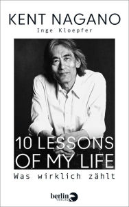 Title: 10 Lessons of my Life: Was wirklich zählt, Author: Kent Nagano