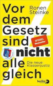 Title: Vor dem Gesetz sind nicht alle gleich: Die neue Klassenjustiz, Author: Ronen Steinke