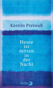 Title: Heute ist mitten in der Nacht, Author: Kerstin Preiwuß