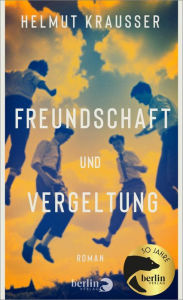 Title: Freundschaft und Vergeltung: Roman, Author: Helmut Krausser