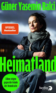 Title: Heimatland: Zähne zeigen gegen die Feinde der Demokratie, Author: Güner Yasemin Balci