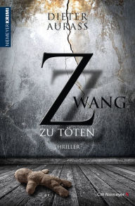 Title: Zwang zu töten: Thriller, Author: Dieter Aurass