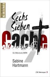 Title: Sechs, Sieben, Cache!: Ein Hildesheim-Krimi, Author: Sabine Hartmann