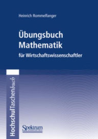 Title: Übungsbuch Mathematik für Wirtschaftswissenschaftler / Edition 1, Author: Heinrich Rommelfanger