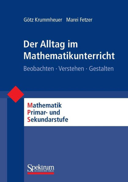 Der Alltag im Mathematikunterricht: Beobachten - Verstehen - Gestalten / Edition 1