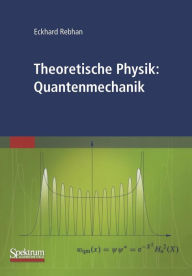 Title: Theoretische Physik: Quantenmechanik / Edition 1, Author: Eckhard Rebhan