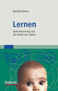 Title: Lernen: Gehirnforschung und die Schule des Lebens / Edition 1, Author: Manfred Spitzer