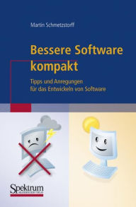 Title: Bessere Software kompakt: Tipps und Anregungen für das Entwickeln von Software, Author: Martin Schmetzstorff