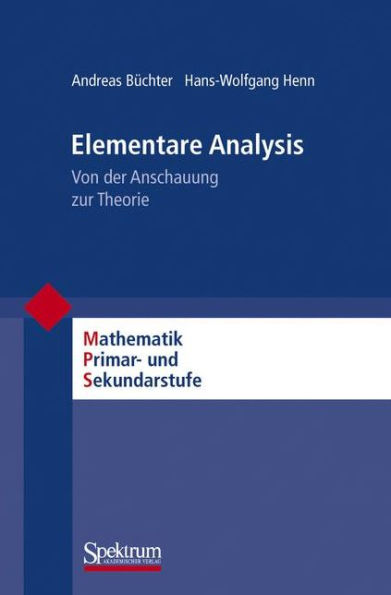 Elementare Analysis: Von der Anschauung zur Theorie / Edition 1