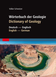 Title: Wörterbuch der Geologie / Dictionary of Geology: Deutsch - Englisch/English - German, Author: Volker Schweizer