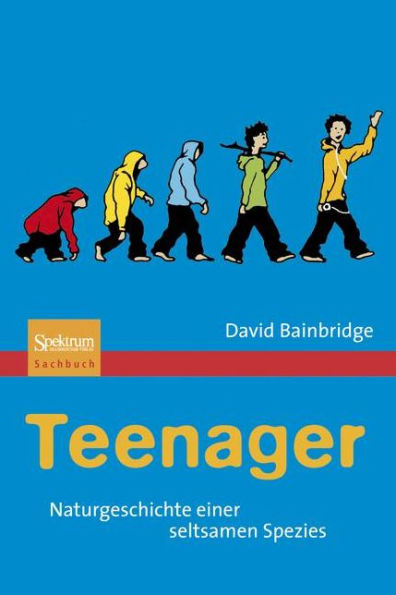 Teenager: Naturgeschichte einer seltsamen Spezies / Edition 1