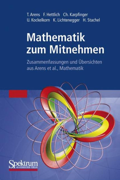 Mathematik zum Mitnehmen: Zusammenfassungen und ï¿½bersichten aus Arens et al., Mathematik / Edition 1