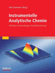Title: Instrumentelle Analytische Chemie: Verfahren, Anwendungen, Qualitätssicherung / Edition 1, Author: Karl Cammann