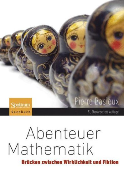 Abenteuer Mathematik: Brï¿½cken zwischen Wirklichkeit und Fiktion