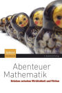 Abenteuer Mathematik: Brï¿½cken zwischen Wirklichkeit und Fiktion