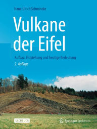 Title: Vulkane der Eifel: Aufbau, Entstehung und heutige Bedeutung, Author: Hans-Ulrich Schmincke