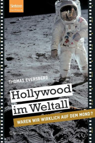 Title: Hollywood im Weltall: Waren wir wirklich auf dem Mond?, Author: Thomas Eversberg