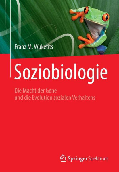 Soziobiologie: Die Macht der Gene und die Evolution sozialen Verhaltens