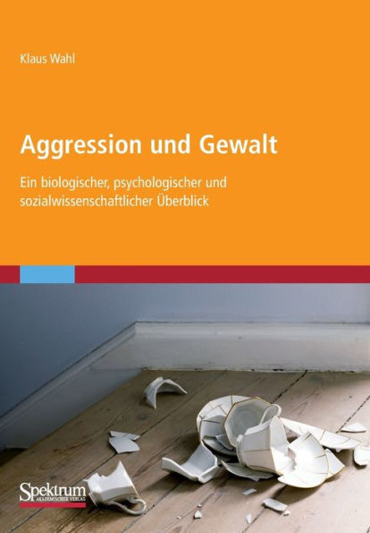 Aggression und Gewalt: Ein biologischer, psychologischer und sozialwissenschaftlicher Überblick