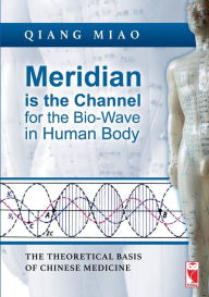 Title: Meridian is the Channel for the Bio-Wave in Human Body, Author: Qiang Miao