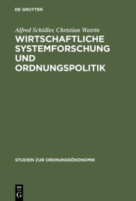 Title: Wirtschaftliche Systemforschung und Ordnungspolitik: 40 Jahre Forschungsstelle zum Vergleich wirtschaftlicher Lenkungssysteme der Philipps-Universität Marburg, Author: Alfred Schüller