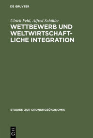 Title: Wettbewerb und weltwirtschaftliche Integration: Triebkräfte des Transformationsprozesses, Author: Ulrich Fehl